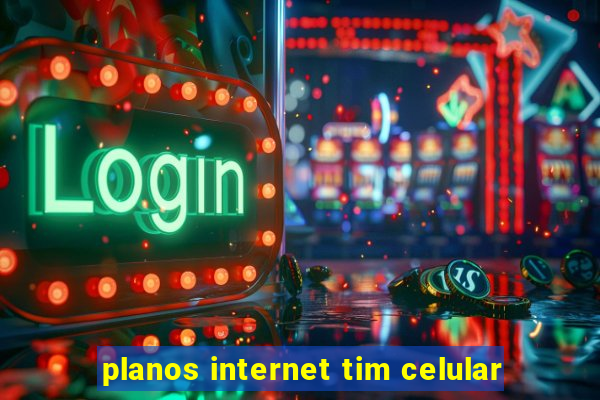 planos internet tim celular